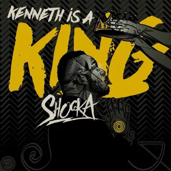 Kenneth Is A King by Shocka