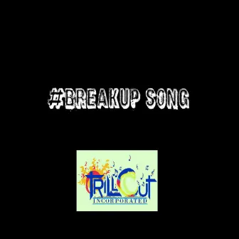 #BreakUp Song by Trill Cut