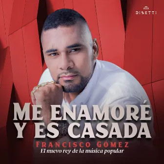 Me Enamoré y Es Casada by Francisco Gómez 