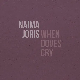 When Doves Cry by Naima Joris