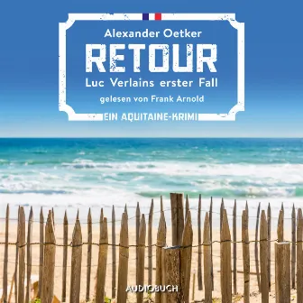 Retour - Luc Verlains erster Fall (Luc Verlain 1) by Alexander Oetker