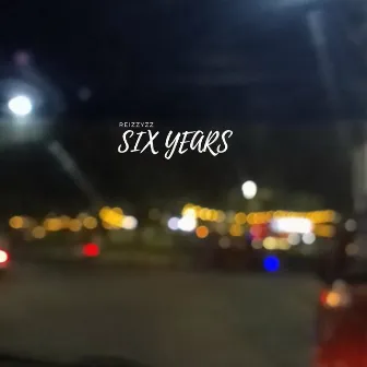 SIX YEARS by Reizzyzz