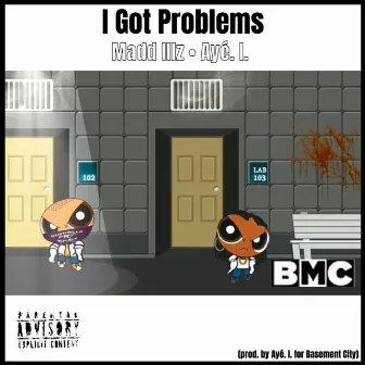 I Got Problems by Ayé. I.