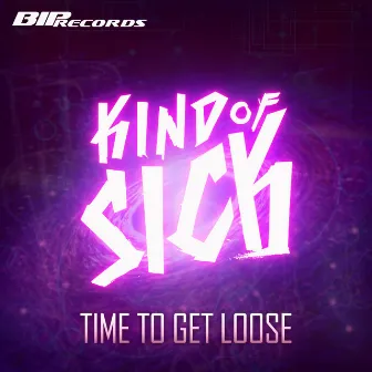 Time To Get Loose (Original Extended Mix) by Kind of Sick