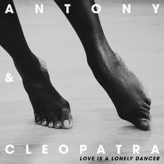 Love Is A Lonely Dancer by Antony & Cleopatra