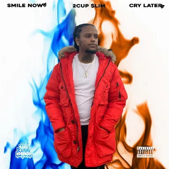 Smile Now Cry Later by 2Cup Slim