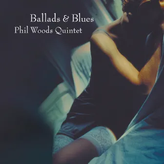 Ballads & Blues by Phil Woods Quintet