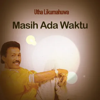 Masih Ada Waktu by Utha Likumahuwa