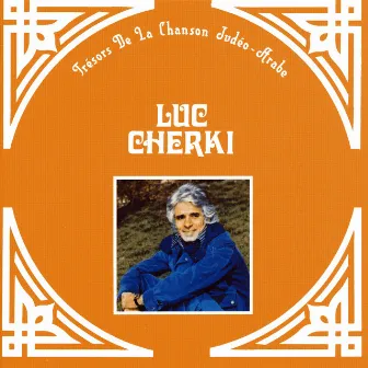 Trésors de la chanson Judéo-Arabe, Luc Cherki by Luc Cherki