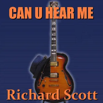 Can U Hear Me by Richard Scott