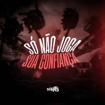 Só Não Joga Sua Confiança by Dj Vinicin do SJ