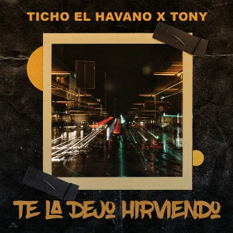 Te La Dejo Hirviendo by Ticho El Havano