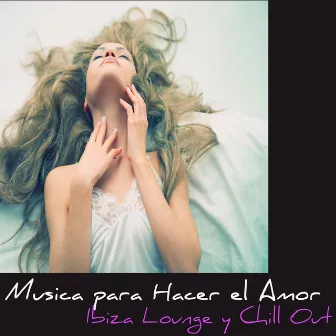 Musica para Hacer el Amor – Ibiza Lounge y Chill Out para la Noche, Musica Sensual para el Sexo by Lounge Sensual