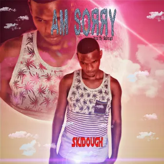 Am Sorry by SkiDough