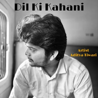 Dil Ki Kahani by Aditya Tiwari