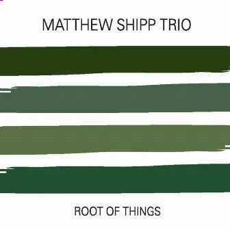 Root of Things by Matthew Shipp Trio