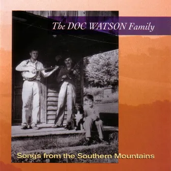 Songs From The Southern Mountains by Doc Watson Family