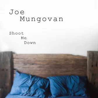 Shoot Me Down by Joe Mungovan