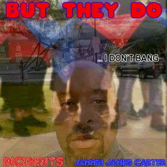 I Don't Bang but They Do by Jammin James Carter