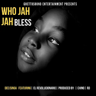 Who Jah Jah Bless by Deejsinga