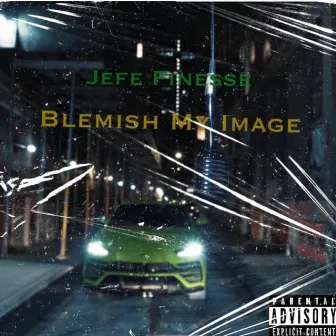 Blemish My Image by Jefe Finesse