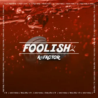 Foolish by A~Factor