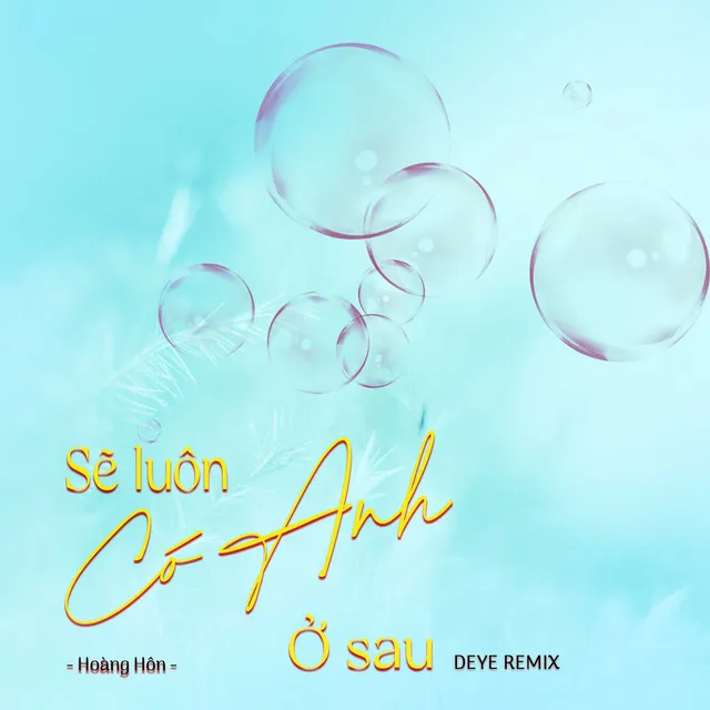 Sẽ Luôn Có Anh ở Sau - Deye Remix