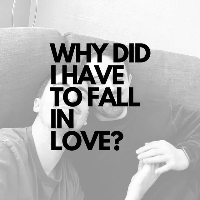 WHY DID I HAVE TO FALL IN LOVE?