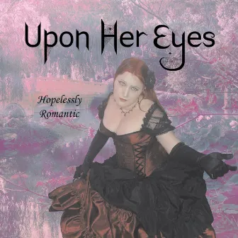 Hopelessly Romantic by Upon Her Eyes