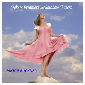 Seekers, Dreamers and Rainbow Chasers / Songs of Challenge and Triumph by Janice Buckner