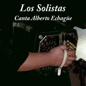 Los Solistas: Canta Alberto Echague by Alberto Echagüe