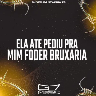 Ela Ate Pediu pra Mim Foder Bruxaria by DJ NEVASCA ZS