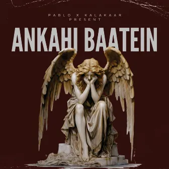 ANKAHI BAATEIN by P∆BLO