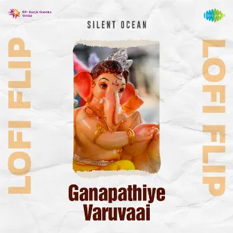 Ganapathiye Varuvaai (Lofi Flip) by Dr. Seerkazhi S. Govindarajan