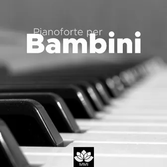 Pianoforte per Bambini - Musica Rilassante per Dormire e Calmare i Più Piccoli by Piano Tribute Players