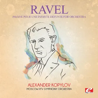 Ravel: Pavane pour une infante défunte for Orchestra (Digitally Remastered) by Alexander Kopylov