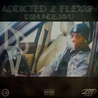 Addicted 2 Flexxin' by DshunDejaVu