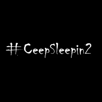 #CeepSleepin2 by Gib$on