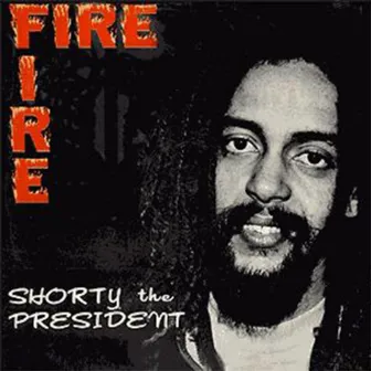 Fire Fire by Shorty The President