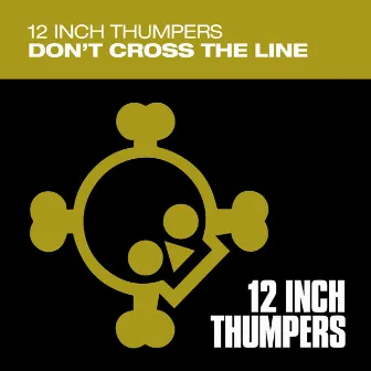 Don't Cross The Line by 12 Inch Thumpers