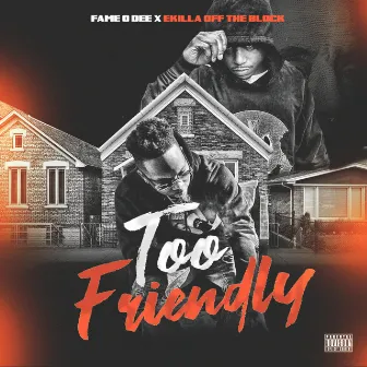 Too Friendly by Fame O Dee