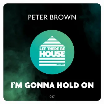 I'm Gonna Hold On by Peter Brown