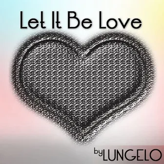 Let It Be Love by Lungelo