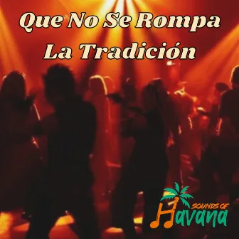 Que No Se Rompa La Tradición by Sounds of Havana