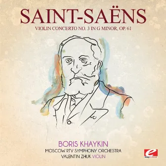 Saint-Saëns: Violin Concerto No. 3 in G Minor, Op. 61 (Digitally Remastered) by Valentin Zhuk