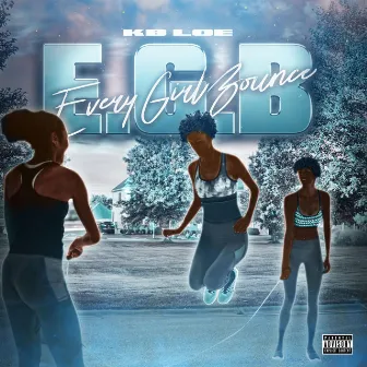 E.G.B (Every Girl Bounce) by Kb Loe