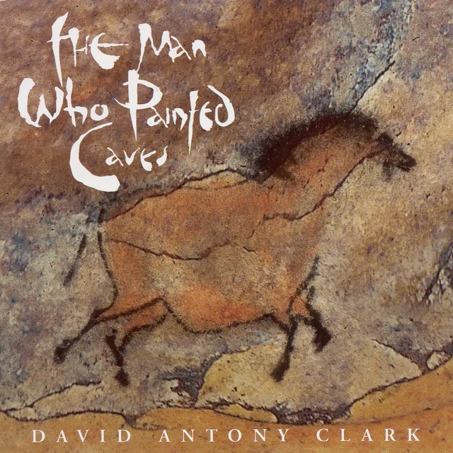 Clark, David Antony: Man Who Painted Caves (The)