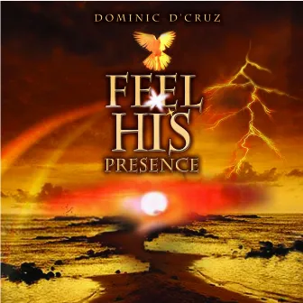 Feel His Presence by Dominic D'cruz