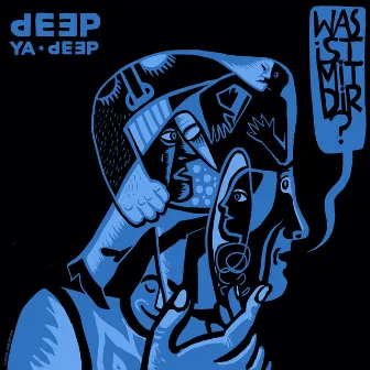 Was Ist Mit Dir? by Deep Ya Deep