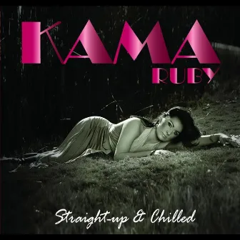 Straight Up and Chilled by Kama Ruby